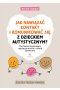 Jak nawiązać kontakt i komunikować się z dzieckiem autystycznym?Ćwiczenia wspierające regulację emocji i rozwój społeczny 