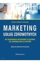 Marketing usług zdrowotnych - od budowania wizerunku placówki do zadowolenia klienta (wyd. IX zmieni