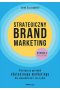 Strategiczny brand marketing. Praktyczny poradnik skutecznego marketingu dla menedżerów i nie tylko wyd. 3 