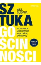 Sztuka gościnności Jak zachwycać ludzi i dawać im więcej, niż się spodziewają