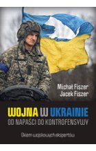 Wojna w Ukrainie Od napaści do kontrofensywy