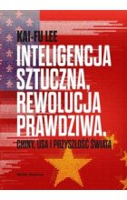 Inteligencja sztuczna rewolucja prawdziwa Chiny USA i przyszłość świata
