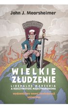 Wielkie złudzenie Liberalne marzenia a rzeczywistość międzynarodowa