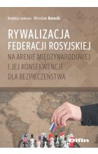 Rywalizacja Federacji Rosyjskiej na arenie międzynarodowej i jej konsekwencje dla bezpieczeństwa 