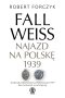 Fall Weiss. Najazd na Polskę 1939 