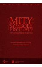 Mity symbole i rytuały we współczesnej polityce