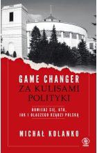 Game changer. Za kulisami polityki. Dowiedz się, kto, jak i dlaczego rządzi Polską 
