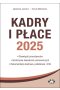 Kadry i Płace 2025 obowiązki pracodawców, rozliczanie świadczeń pracowniczych, dokumentacja kadrowa