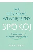 Jak odzyskać wewnętrzny spokój i radzić sobie we współczesnym świecie