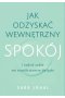 Jak odzyskać wewnętrzny spokój i radzić sobie we współczesnym świecie