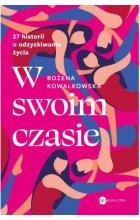 W swoim czasie. 27 historii o odzyskiwaniu życia