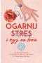 Ogarnij stres i żyj na luzie. Ćwiczenia praktyczne 