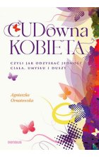 CUD-owna kobieta, czyli jak odzyskać jedność ciała, umysłu i duszy 