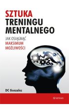 Sztuka treningu mentalnego. Jak osiągnąć maksimum możliwości 