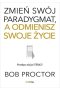 Zmień swój paradygmat, a odmienisz swoje życie 