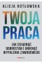 Twoja praca. Jak osiągnąć dobrostan i uniknąć wypalenia zawodowego 