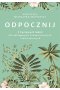 Odpocznij. 5 życiowych lekcji dla zabieganych, przepracowanych i zestresowanych 