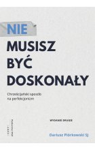 Nie musisz być doskonały. Chrześcijański sposób na perfekcjonizm wyd. 2 