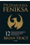 Przemiana Feniksa. 12 cech ludzi sukcesu, które pomogą Ci się odrodzić i ruszyć do przodu w pracy i życiu prywatnym 