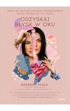 Odzyskaj błysk w oku. Naucz się słuchać swojego wewnętrznego głosu, zacznij żyć tu i teraz 