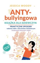 ANTY-bullyingowa książka dla dziewczyn. Praktyczne sposoby radzenia sobie z dręczeniem rówieśniczym i budowania pewności siebie 