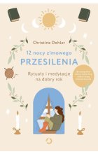 12 nocy zimowego przesilenia. Rytuały i medytacje na dobry rok
