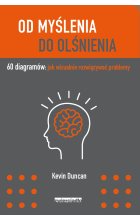 Od myślenia do olśnienia 60 diagramów jak wizualnie rozwiązywać problemy 
