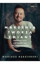 Marzenia tworzą zmiany. Jak daleko może zaprowadzić nas siła naszych pragnień 