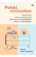 Polski minimalizm. Sprzątamy swoją przestrzeń metodą 22 kategorie przez 12 miesięcy 