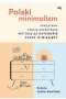 Polski minimalizm. Sprzątamy swoją przestrzeń metodą 22 kategorie przez 12 miesięcy 