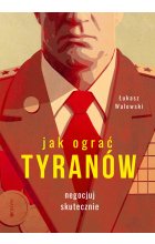 Jak ograć tyranów. Negocjuj skutecznie 