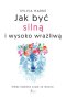 Jak być silną i wysoko wrażliwą. Kiedy kobieta czuje za mocno 