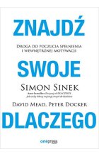 Znajdź swoje DLACZEGO. Droga do poczucia spełnienia i wewnętrznej motywacji