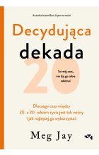Decydująca dekada. Dlaczego czas między 20. a 30. rokiem życia jest tak ważny i jak najlepiej go wykorzystać 