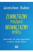 Zewnętrzny porządek, wewnętrzny spokój. Zaprowadź ład, aby przygotować szczęściu więcej miejsca 