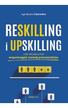 Reskilling i upskilling. Jak skutecznie wspomagać rozwój pracowników