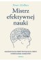Mistrz efektywnej nauki. Zaawansowane metody przyswajania wiedzy i doskonalenia umiejętności