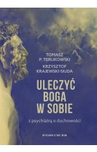 Uleczyć Boga w sobie Z psychiatrą o duchowości