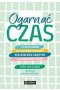 Ogarnąć czas. 25 sposobów na produktywność dla wiecznie zajętych i dorosłych z ADHD