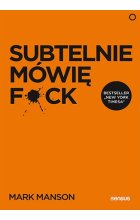 Subtelnie mówię F**k! Sprzeczna z logiką metoda na szczęśliwe życie 