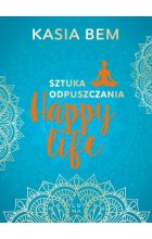 Happy Life. Sztuka odpuszczania