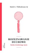Rozeznawanie duchowe sztuka świadomego życia 
