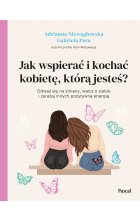 Jak wspierać i kochać kobietę, którą jesteś? 