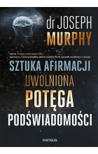 Sztuka afirmacji. Uwolniona potęga podświadomości 