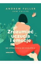 Zrozumieć uczucia i emocje. Od utrapienia do ukojenia 