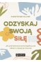 Odzyskaj swoją siłę. Jak praktykować samowspółczucie i dbać o rozwój po traumie