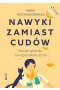 Nawyki zamiast cudów Proste sposoby na ogarnianie życia