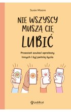 Nie wszyscy muszą cię lubić. Przestań szukać aprobaty innych i żyj pełnią życia 