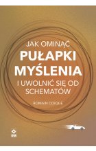 Jak ominąć pułapki myślenia i uwolnić się od schematów