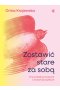 Zostawić stare za sobą. Przewodnik po końcach i nowych początkach 